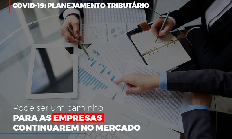 Covid 19 Planejamento Tributario Pode Ser Um Caminho Para Empresas Continuarem No Mercado - Abrir Empresa Simples