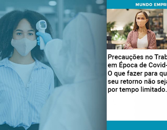 Precaucoes No Trabalho Em Epoca De Covid 19 O Que Fazer Para Que O Seu Retorno Nao Seja Por Tempo Limitado - Abrir Empresa Simples